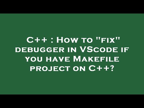 C++ : How to "fix" debugger in VScode if you have Makefile project on C++?