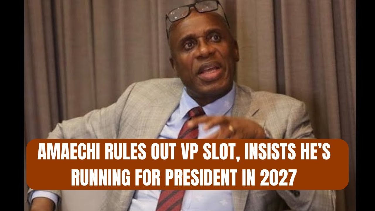 Amaechi Rules Out VP Slot, Insists He’s Running for President in 2027