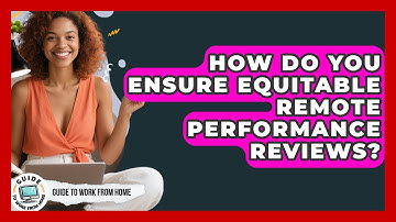 How Do You Ensure Equitable Remote Performance Reviews? - Guide To Work From Home