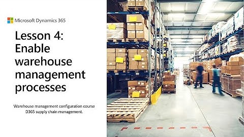 Lesson 4: Enable warehouse management processes| D365 WMS module configuration course