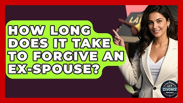 How Long Does It Take To Forgive An Ex-spouse? - Get Divorce Answers