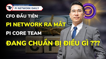 CFO Đầu Tiên Pi Network Ra Mắt, Pi Core Team Đang Chuẩn Bị Open Mainnet?