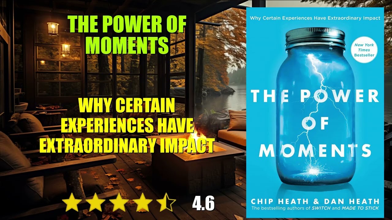 The Power of Moments: Why Certain Experiences Have Extraordinary Impact - Book Summary