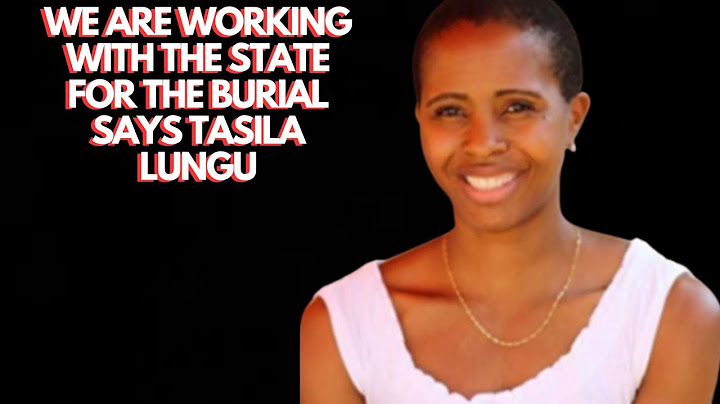WE ARE WORKING WITH THE STATE FOR THE BURIAL SAYS TASILA LUNGU