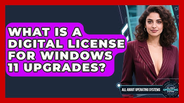 What Is A Digital License For Windows 11 Upgrades? - All About Operating Systems