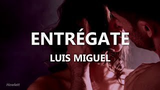 Luis Miguel - Entrégate - Letra