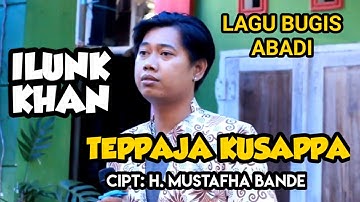 Lagu Bugis Abadi - Teppaja Kusappa - Voc. Ilung Khan