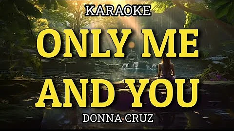 ONLY ME AND YOU - DONNA CRUZ ( KARAOKE)