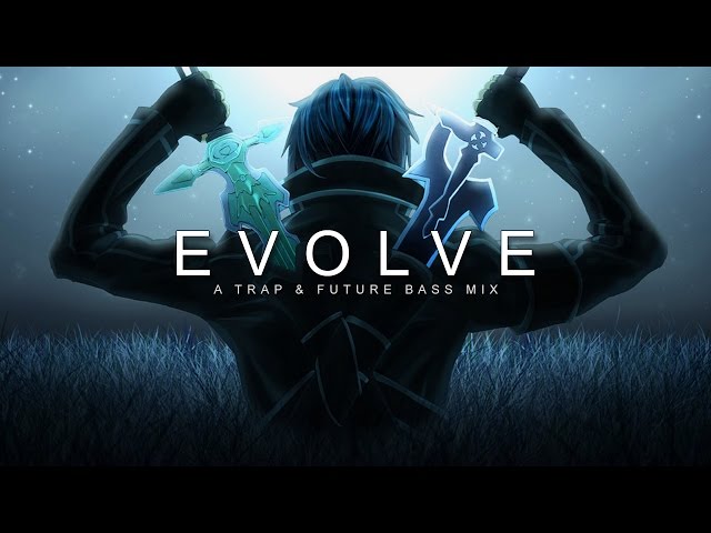 Evolve | A Trap u0026 Future Bass Mix class=