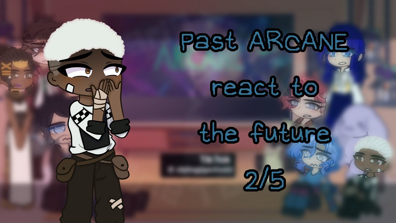 Past ARCANE react to the future 2/5 || pl/eng