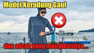 Model Kerudung (Jilbab) Gaul dan Adzab yang mengikutinya