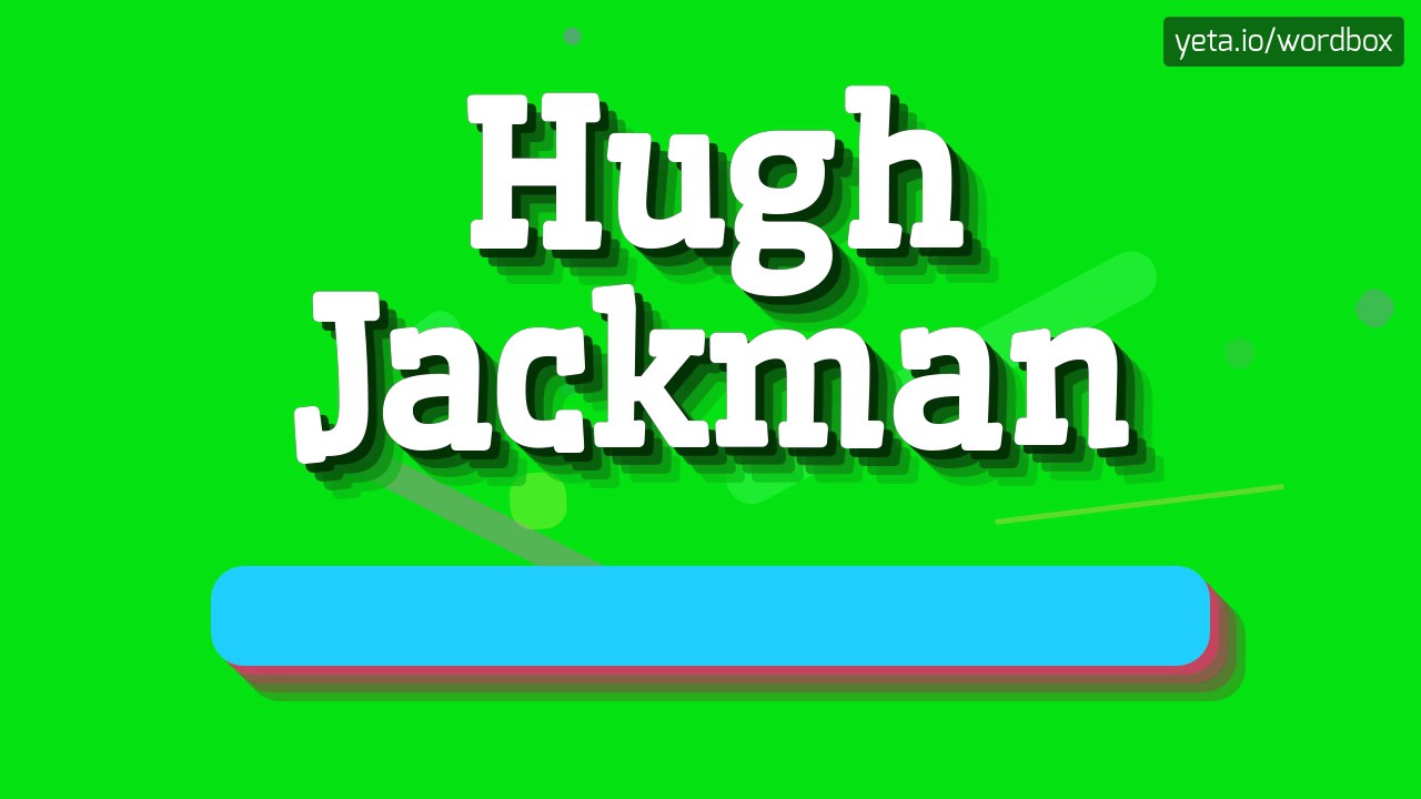 Hugh Jackman - How To Pronounce It!? (High Quality Voice)