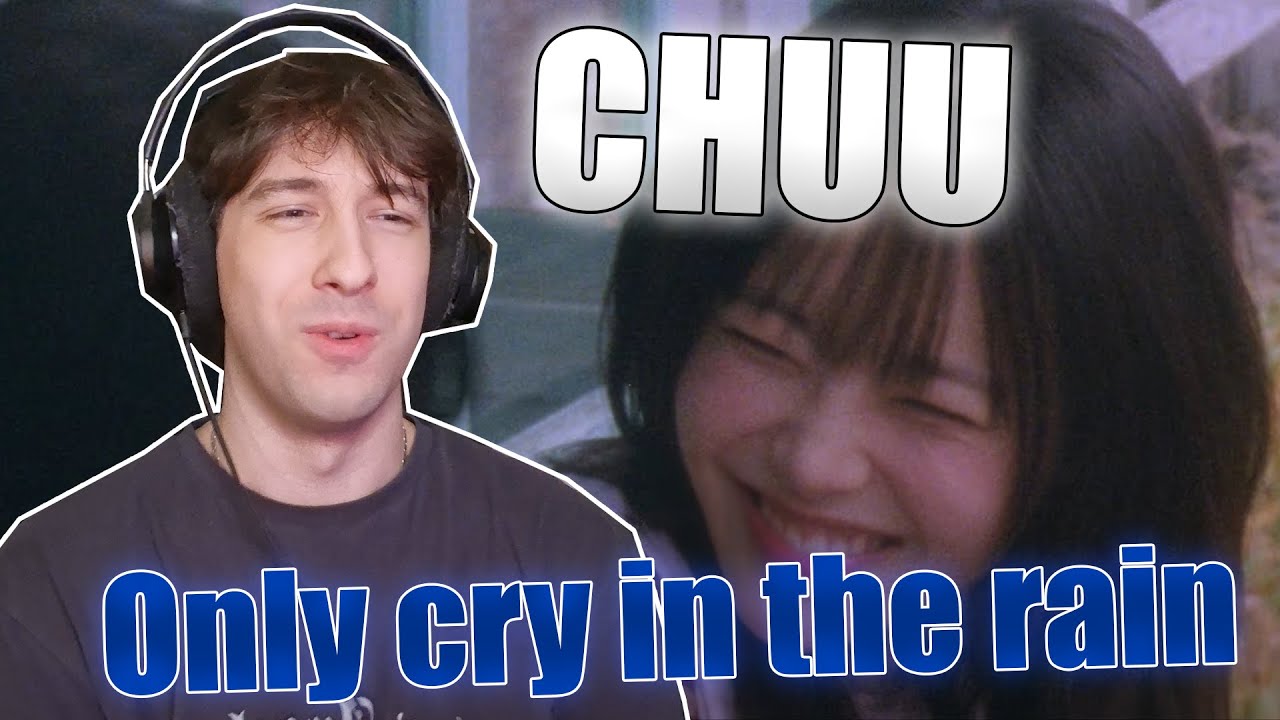 REACTION | CHUU 츄 'Only cry in the rain' MV