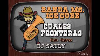 Banda MS de Sergio Lizarraga, Ice Cube - Cuales Fronteras (Con Coros) Karaoke