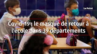 Covid-19 : le masque de retour à l'école dans 39 départements