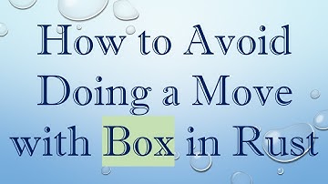 How to Avoid Doing a Move with Box in Rust