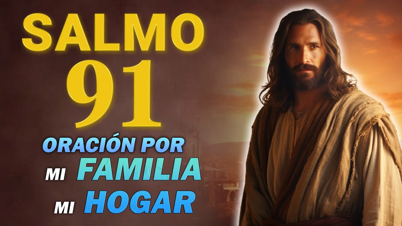 SALMO 91 ORACIÓN POR LA PROTECCIÓN DE MI FAMILIA Y MI HOGAR - YouTube