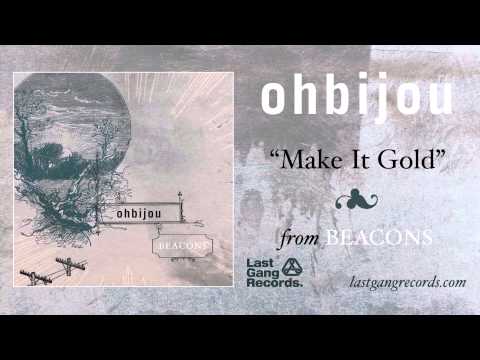 Ohbijou — Ohbijou - Make It Gold