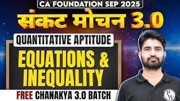 CA Foundation Quantitative Aptitude: Equations & Inequality | Sankat Mochan 3.0 | Anurag Sir