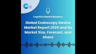 Global Endoscopy Device Market Report 2025 and its Market Size, Forecast, and Share