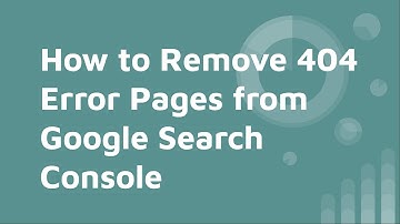 how to remove 404 error pages from google search console