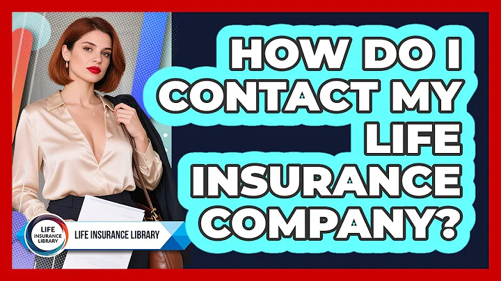 How Do I Contact My Life Insurance Company?