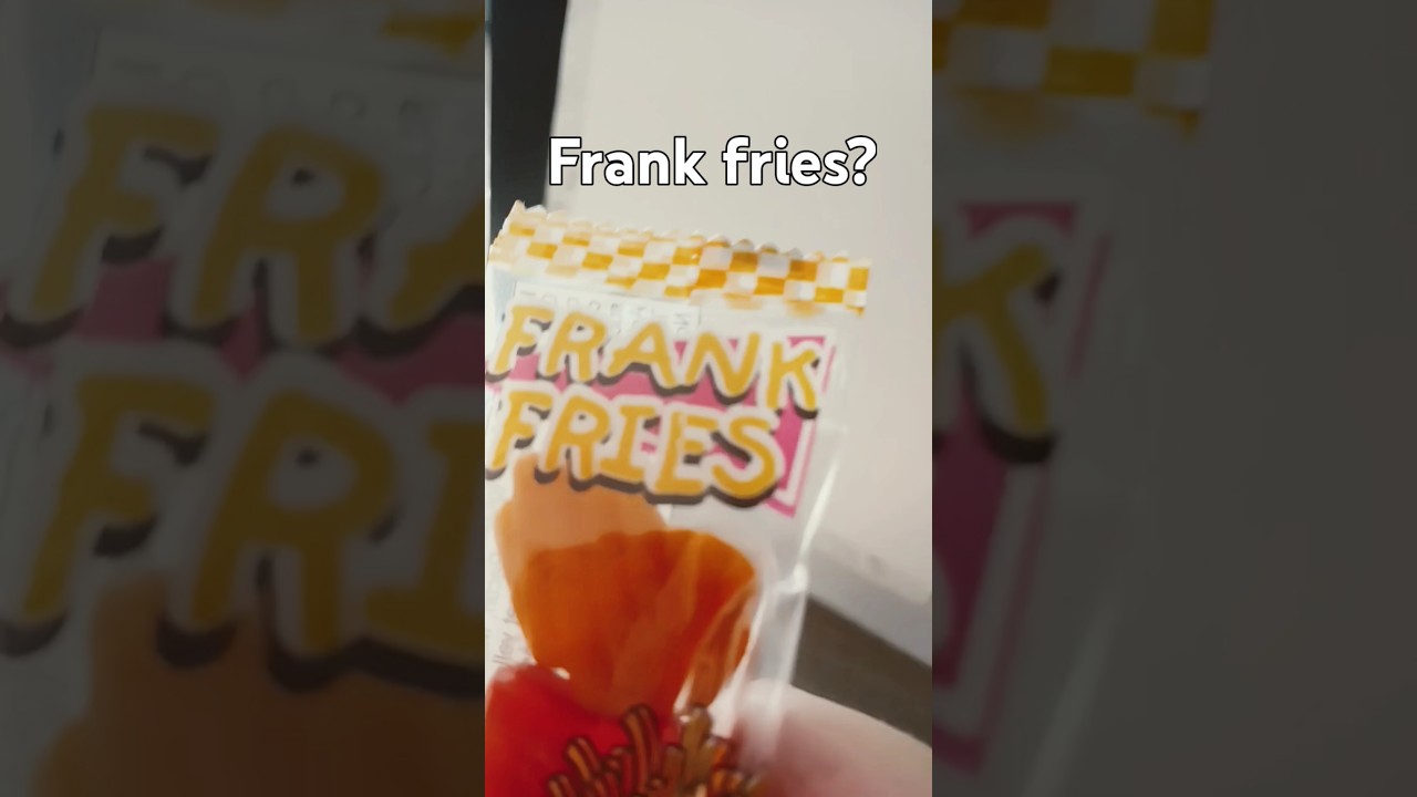 Frank fries?