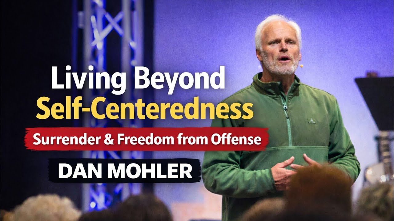 Dan Mohler | Living Beyond Self-Centeredness