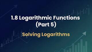 1.8 Logarithmic Functions (part 5) Solving Logarithms