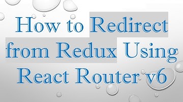 How to Redirect from Redux Using React Router v6