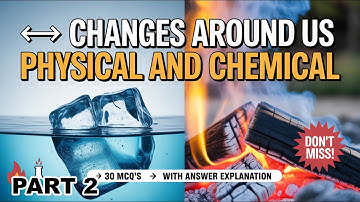 Changes Around Us |Class 7 Science Chapter 5 | Physical and Chemical Changes |Curiosity | PART-2