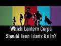 Which Lantern Corps Should The Teen Titans Be In?