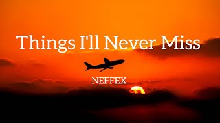 NEFFEX - Things I'll Never Miss (Lyrics)