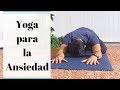 Yoga Para la Ansiedad - Calma sus Nervios