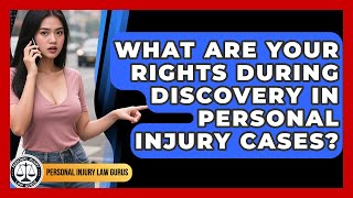 What Are Your Rights During Discovery In Personal Injury Cases? - Personal Injury Law Gurus