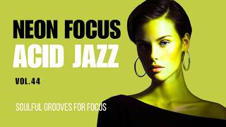 Deep Focus, Loose Groove — Neon Focus Acid Jazz Vol.44 | Soulful Grooves for Focus