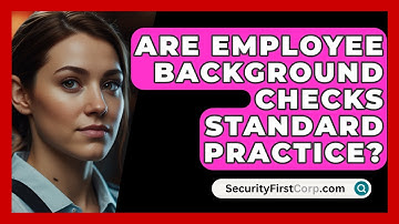 Are Employee Background Checks Standard Practice? - SecurityFirstCorp.com