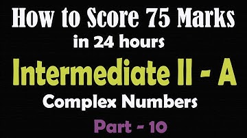 How to score 75 marks ☑️ in 24 hours in Intermediate Mathematics |Maths 2A |Complex Numbers| Part 10