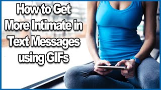How to Get More Intimate in Text Messages using GIFs