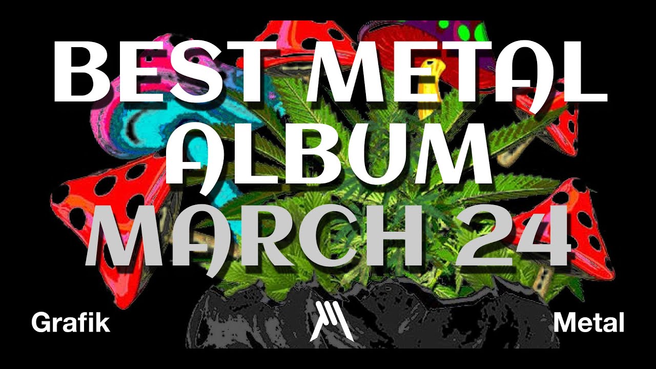 Best Metal Album — March 2024 (and other recos) | GrafikMetal