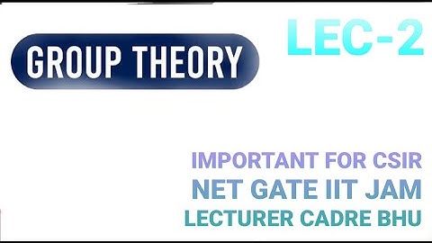 GROUP THEORY LEC-2 FOR CSIR NET|| GATE|| IIT JAM ||LECTURER CADRE|| MASTER CADRE|| BHU|| CUCET