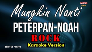 Peterpan (Noah) - Mungkin Nanti (KARAOKE ROCK Version)