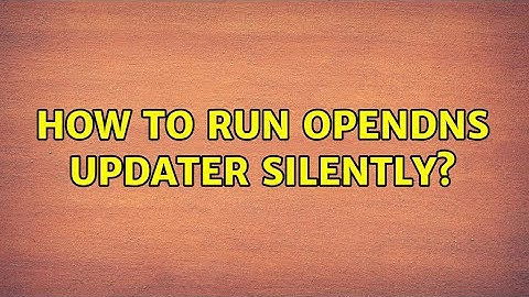 How to run OpenDNS updater silently? (2 Solutions!!)