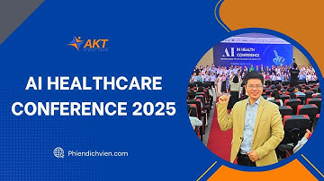 Phiên dịch AI in Healthcare Conference 2025 | Phien Dich Vien by AKT - Interpreter Vietnam