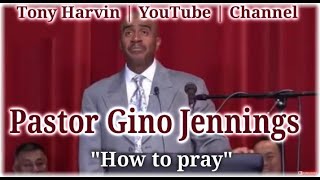 Pastor Gino Jennings  How to Pray