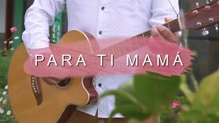 Video thumbnail of "PARA TI MAMÁ (cover 2020)"