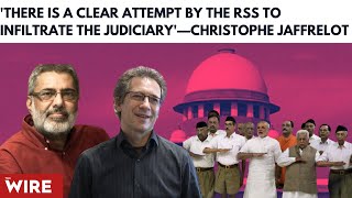 ‘There is a Clear Attempt by the RSS to Infiltrate the Judiciary’-Christophe Jaffrelot