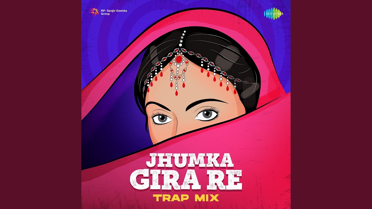 Jhumka Gira Re   Trap Mix