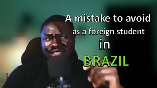 A Mistake To Avoid As A Foreign Student In Brazil