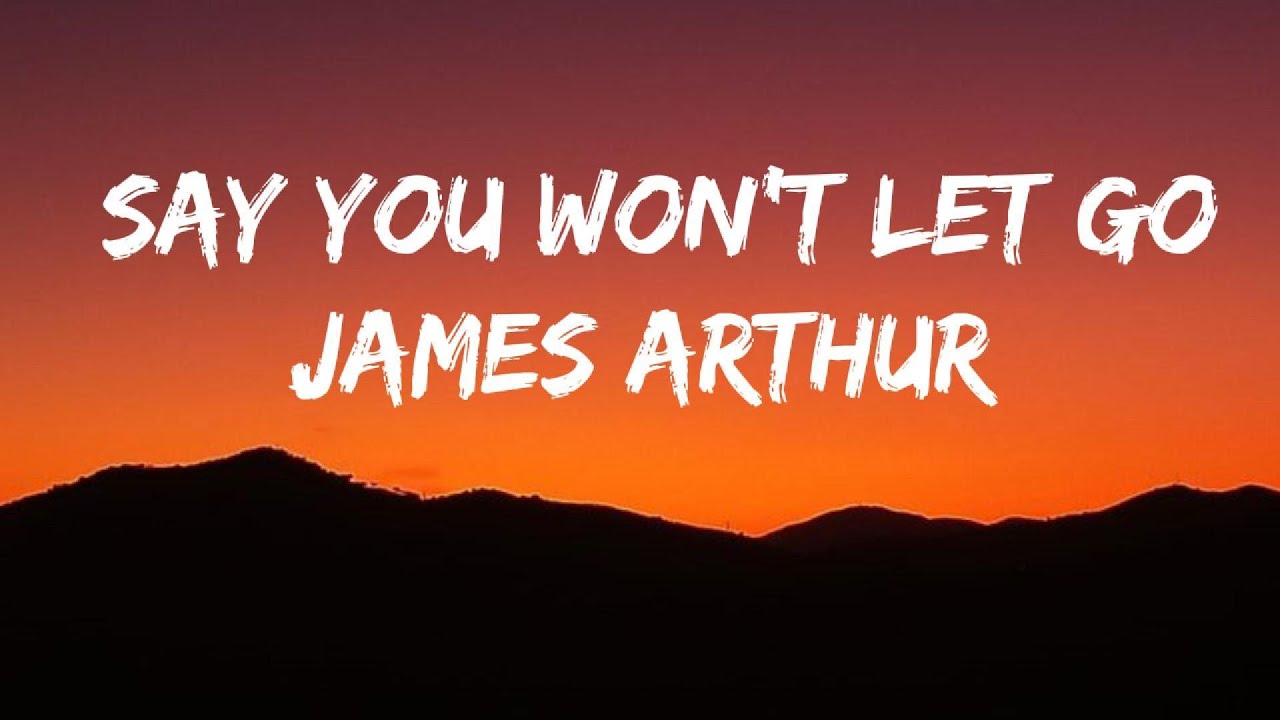 James Arthur -Say You Won't Let Go (lyrics video) - YouTube